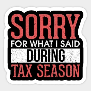 Sorry For What I Said During Tax Season Accounting Sticker